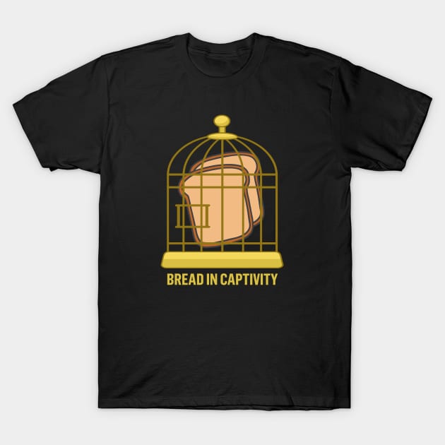 Bread in Captivity Bad Pun T-Shirt by bullshirter